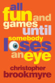 Book cover of All Fun And Games Until Somebody Loses An Eye