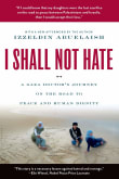 Book cover of I Shall Not Hate: A Gaza Doctor's Journey on the Road to Peace and Human Dignity