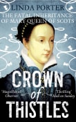 Book cover of Crown of Thistles: The Fatal Inheritance of Mary Queen of Scots