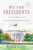 Book cover of We the Presidents: How American Presidents Shaped the Last Century