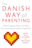 Book cover of The Danish Way of Parenting: What the Happiest People in the World Know about Raising Confident, Capable Kids