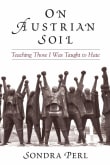 Book cover of On Austrian Soil: Teaching Those I Was Taught to Hate