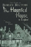 Book cover of The Most Haunted House in England: Ten Years' Investigation of Borley Rectory