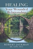 Book cover of Healing Your Wounded Relationship: How to Break Free of Codependent Patterns and Restore Your Loving Partnership