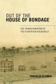Book cover of Out of the House of Bondage: The Transformation of the Plantation Household