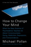 Book cover of How to Change Your Mind: What the New Science of Psychedelics Teaches Us About Consciousness, Dying, Addiction, Depression, and Transcendence