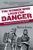 Book cover of The Women Who Lived for Danger: Behind Enemy Lines During WWII