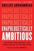 Book cover of Unapologetically Ambitious: Take Risks, Break Barriers, and Create Success on Your Own Terms