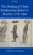 Book cover of The Shaping of Ulster Presbyterian Belief and Practice, 1770-1840