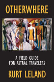 Book cover of Otherwhere: A Field Guide for Astral Travelers