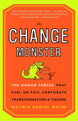 Book cover of The Change Monster: The Human Forces that Fuel or Foil Corporate Transformation and Change