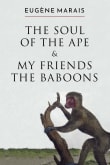 Book cover of The Soul of the Ape & My Friends the Baboons