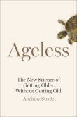 Book cover of Ageless: The New Science of Getting Older Without Getting Old