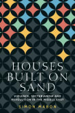 Book cover of Houses Built on Sand: Violence, Sectarianism and Revolution in the Middle East