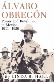 Book cover of Alvaro Obregón: Power and Revolution in Mexico, 1911-1920