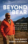 Book cover of Beyond the Bear: How I Learned to Live and Love Again after Being Blinded by a Bear