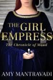 Book cover of The Girl Empress: The Chronicle of Maud