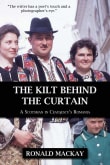 Book cover of The Kilt Behind the Curtain: A Scotsman in Ceausescu's Romania