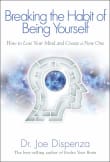 Book cover of Breaking the Habit of Being Yourself: How to Lose Your Mind and Create a New One