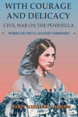 Book cover of With Courage and Delicacy: Civil War on the Peninsula: Women and the U.S. Sanitary Commission