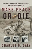 Book cover of Make Peace or Die: A Life of Service, Leadership, and Nightmares