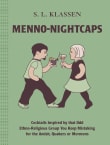 Book cover of Menno-Nightcaps: Cocktails Inspired by That Odd Ethno-Religious Group You Keep Mistaking for the Amish, Quakers or Mormons