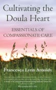 Book cover of Cultivating the Doula Heart: Essentials of Compassionate Care