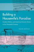 Book cover of Building a Housewife's Paradise: Gender, Politics, and American Grocery Stores in the Twentieth Century