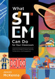 Book cover of What STEM Can Do for Your Classroom: Improving Student Problem Solving, Collaboration, and Engagement