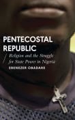 Book cover of Pentecostal Republic: Religion and the Struggle for State Power in Nigeria
