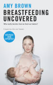 Book cover of Breastfeeding Uncovered: Who Really Decides How We Feed Our Babies?