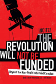 Book cover of The Revolution Will Not Be Funded: Beyond the Non-Profit Industrial Complex