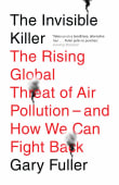 Book cover of The Invisible Killer: The Rising Global Threat of Air Pollution - And How We Can Fight Back