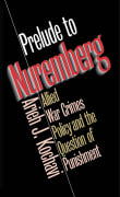 Book cover of Prelude to Nuremberg: Allied War Crimes Policy and the Question of Punishment