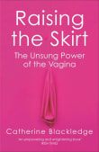 Book cover of Raising the Skirt: The Unsung Power of the Vagina
