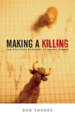 Book cover of Making A Killing: The Political Economy of Animal Rights