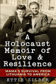 Book cover of A Holocaust Memoir of Love & Resilience: Mama's Survival from Lithuania to America