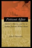 Book cover of The Petticoat Affair: Manners, Mutiny, and Sex in Andrew Jackson's White House