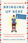 Book cover of Bringing Up Bébé: One American Mother Discovers the Wisdom of French Parenting (Now with Bébé Day by Day: 100 Keys to French Parenting)