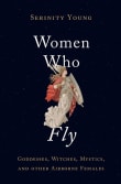 Book cover of Women Who Fly: Goddesses, Witches, Mystics, and Other Airborne Females