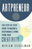 Book cover of Artpreneur: The Step-by-Step Guide to Making a Sustainable Living from Your Creativity