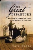 Book cover of The Great Departure: Mass Migration from Eastern Europe and the Making of the Free World