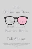 Book cover of The Optimism Bias: A Tour of the Irrationally Positive Brain