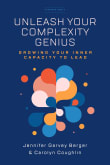 Book cover of Unleash Your Complexity Genius: Growing Your Inner Capacity to Lead