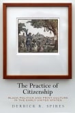 Book cover of The Practice of Citizenship: Black Politics and Print Culture in the Early United States