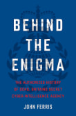 Book cover of Behind the Enigma: The Authorized History of Gchq, Britain's Secret Cyber-Intelligence Agency