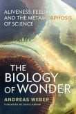 Book cover of The Biology of Wonder: Aliveness, Feeling and the Metamorphosis of Science