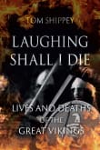 Book cover of Laughing Shall I Die: Lives and Deaths of the Great Vikings