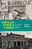 Book cover of Tortillas, Tiswin, and T-Bones: A Food History of the Southwest