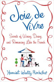 Book cover of Joie de Vivre: Secrets of Wining, Dining, and Romancing Like the French